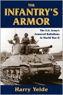 The Infantry's Armor: The U.S. Army's Separate Tank Battalions in World War II