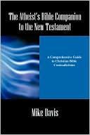 The Atheist's Bible Companion To The New Testament