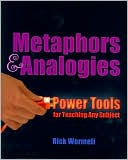 Metaphors & Analogies: Power Tools for Teaching Any Subject