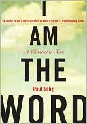 I Am the Word: A Guide to the Consciousness of Man's Self in a Transitioning Time
