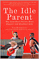 The Idle Parent: Why Less Means More When Raising Kids