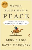 Myths, Illusions, & Peace: Finding a New Direction for America in the Middle East