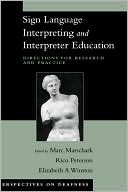 Sign Language Interpreting and Interpreter Education: Directions for Research and Practice