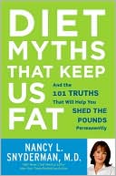 Diet Myths That Keep Us Fat: And the 101 Truths That Will Help You Shed the Pounds Permanently