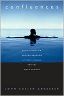 Confluences: Postcolonialism, African American Literary Studies, and the Black Atlantic