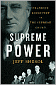 Supreme Power: Franklin Roosevelt vs. the Supreme Court