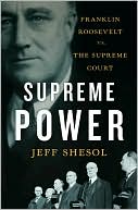 Supreme Power: Franklin Roosevelt vs. the Supreme Court