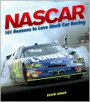 NASCAR: 101 Reasons to Love Stock Car Racing