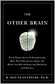 The Other Brain: From Dementia to Schizophrenia, How New Discoveries about the Brain Are Revolutionizing Medicine and Science