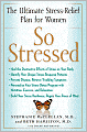 So Stressed: The Ultimate Stress-Relief Plan for Women