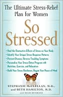 So Stressed: The Ultimate Stress-Relief Plan for Women