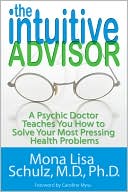 The Intuitive Advisor: A Psychic Doctor Teaches You How to Solve Your Most Pressing Health Problems