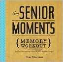 The Senior Moments Memory Workout by Tom Friedman: Book Cover