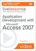 Application Development with Microsoft Access 2007 (LiveLessons Series)