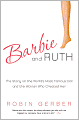 Barbie and Ruth: The Story of the World's Most Famous Doll and the Woman Who Created Her