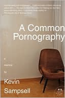 A Common Pornography: A Memoir (P.S. Series)