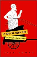 If You Can Read This: The Philosophy of Bumper Stickers