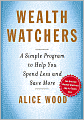 Wealth Watchers: A Simple Program to Help You Spend Less and Save More