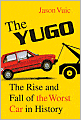 The Yugo: The Rise and Fall of the Worst Car in History