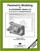 Parametric Modeling with Pro/ENGINEER Wildfire 5. 0