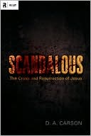 Scandalous: The Cross and Resurrection of Jesus