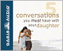 Five Conversations You Must Have with Your Daughter