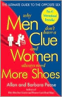 Why Men Don't Have a Clue and Women Always Need More Shoes: The Ultimate Guide to the Opposite Sex