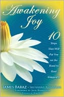 Awakening Joy: 10 Steps That Will Put You on the Road to Real Happiness