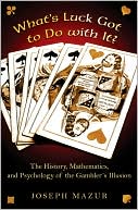 What's Luck Got to Do with It?: The History, Mathematics, and Psychology of the Gambler's Illusion