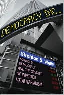 Democracy Incorporated: Managed Democracy and the Specter of Inverted Totalitarianism (New in Paper)