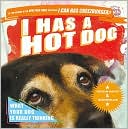 I Has a Hot Dog!: What Your Dog Is Really Thinking