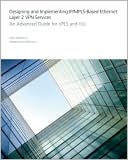 Designing and Implementing IP/MPLS-Based Ethernet Layer 2 VPN Services: An Advanced Guide for VPLS and VLL