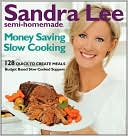 Sandra Lee Semi-Homemade Money-Saving Slow-Cooking: 129 Quick-to-Cook Meals