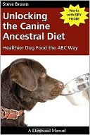 Unlocking the Canine Ancestral Diet: Healthier Dog Food the ABC Way
