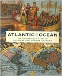 Atlantic Ocean: The Illustrated History of the Ocean That Changed the World