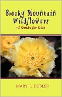 Rocky Mountain Wildflowers, A Guide For Kids by Mary L. Dubler: Book Cover