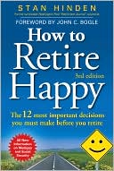 How to Retire Happy: The 12 Most Important Decisions You Must Make Before You Retire