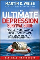 The Ultimate Depression Survival Guide: Protect Your Savings, Boost Your Income and Grow Wealthy Even in the Worst of Times