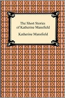 The Short Stories Of Katherine Mansfield
