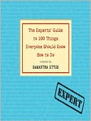 The Experts' Guide to 100 Things Everyone Should Know How to Do