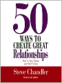 50 Ways to Create Great Relationships: How to Stop Taking and Start Giving