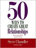 50 Ways to Create Great Relationships: How to Stop Taking and Start Giving