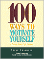 100 Ways to Motivate Yourself: Change Your Life Forever