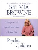 Psychic Children: Revealing the Intuitive Gifts and Hidden Abilities of Boys and Girls