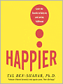 Happier: Learn the Secrets to Daily Joy and Lasting Fulfillment
