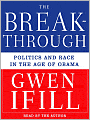 The Breakthrough: Politics and Race in the Age of Obama
