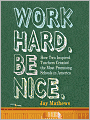 Work Hard. Be Nice.: How Two Inspired Teachers Created the Most Promising Schools in America