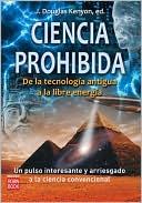 Ciencia prohibida: De la tecnologia antigua a la libre energia: Un pulso interestante y arriesgado a la ciencia convencional