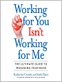 Working for You Isn't Working for Me: The Ultimate Guide to Managing Your Boss