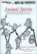 Animal Spirits: How Human Psychology Drives the Economy, and Why It Matters for Global Capitalism